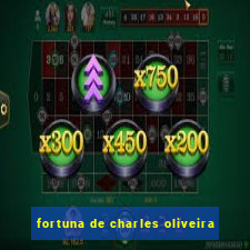 fortuna de charles oliveira