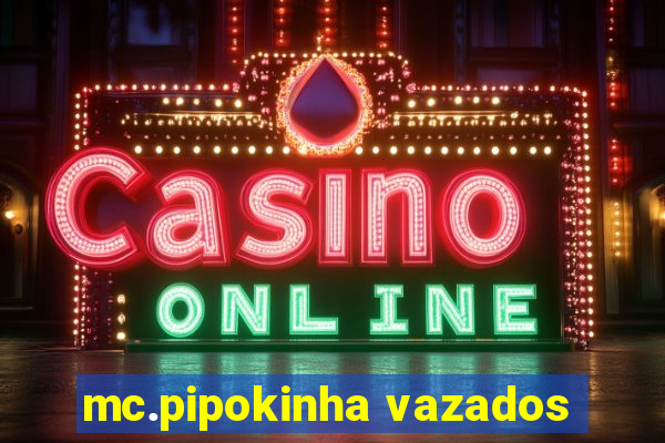 mc.pipokinha vazados
