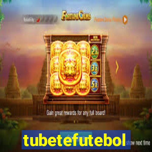 tubetefutebol