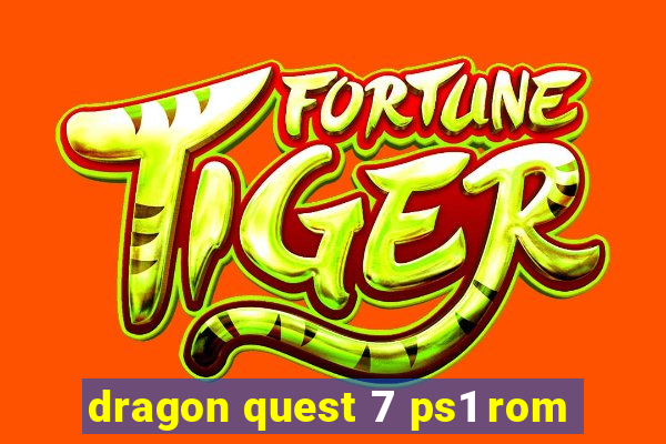 dragon quest 7 ps1 rom