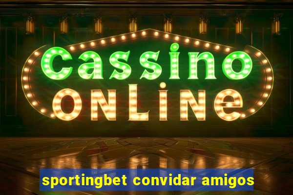 sportingbet convidar amigos