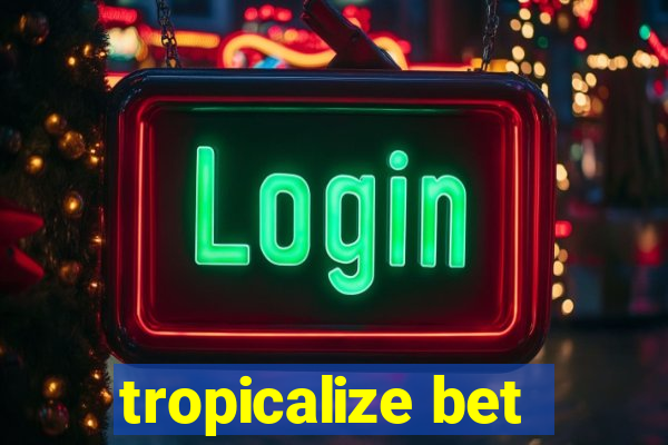 tropicalize bet