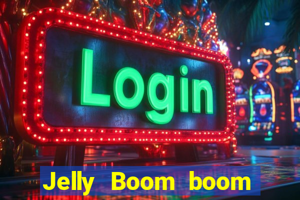 Jelly Boom boom jelly up