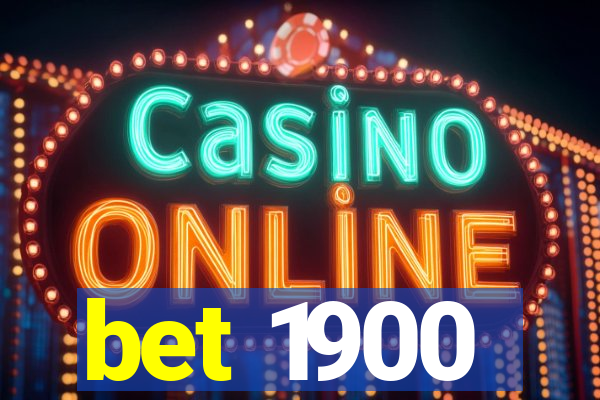 bet 1900
