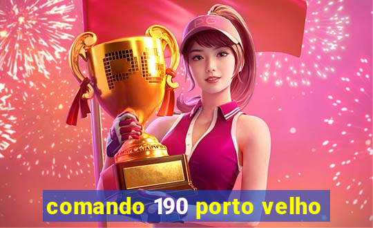 comando 190 porto velho