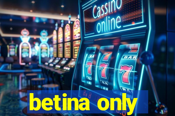 betina only