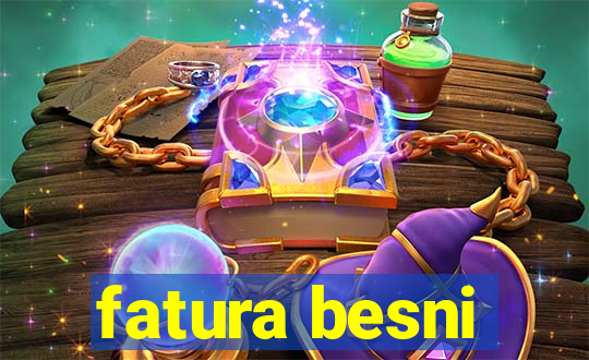 fatura besni