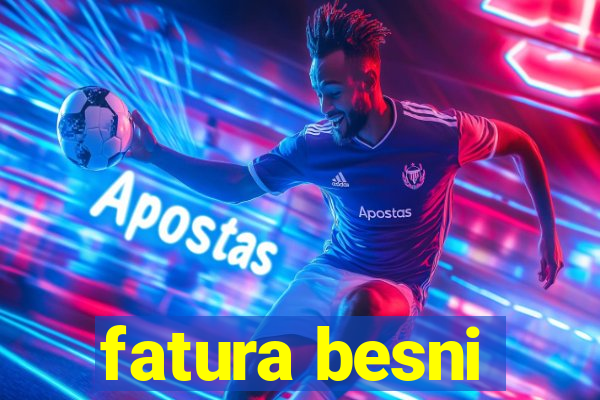 fatura besni