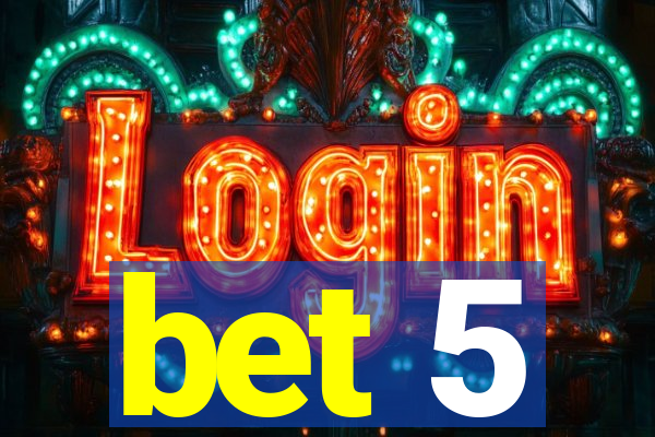 bet 5