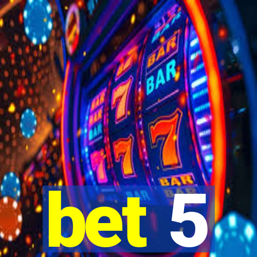 bet 5