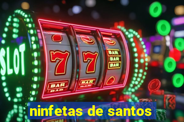 ninfetas de santos