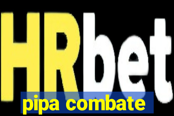 pipa combate