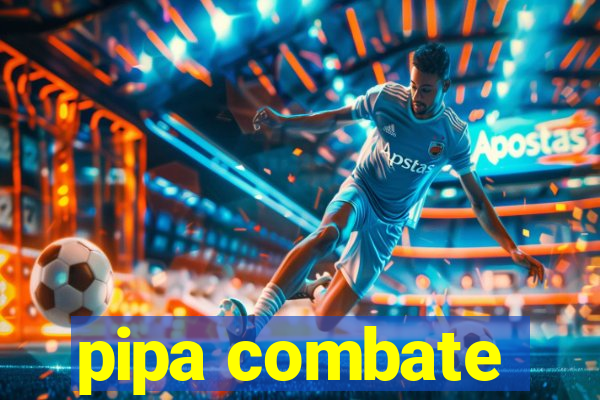 pipa combate