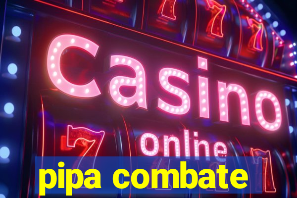 pipa combate