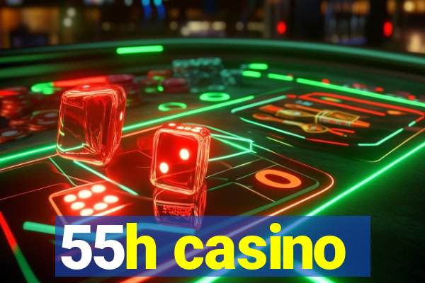 55h casino