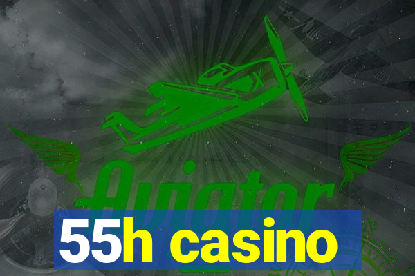 55h casino