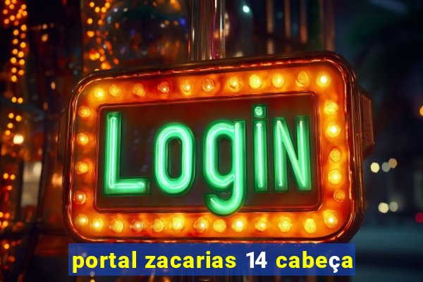 portal zacarias 14 cabeça