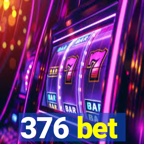376 bet