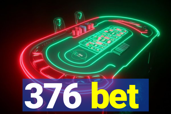 376 bet