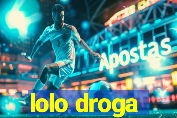 lolo droga