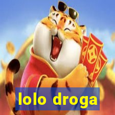 lolo droga