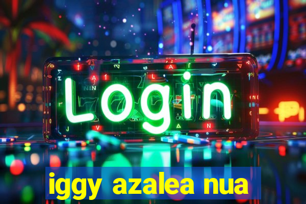 iggy azalea nua