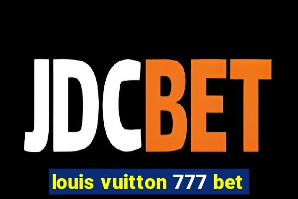 louis vuitton 777 bet