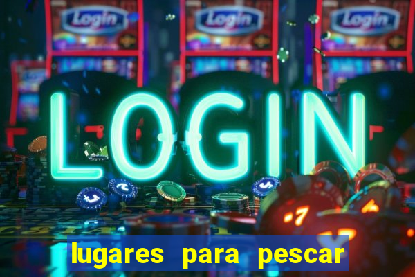 lugares para pescar perto de mim