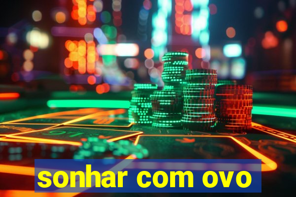 sonhar com ovo