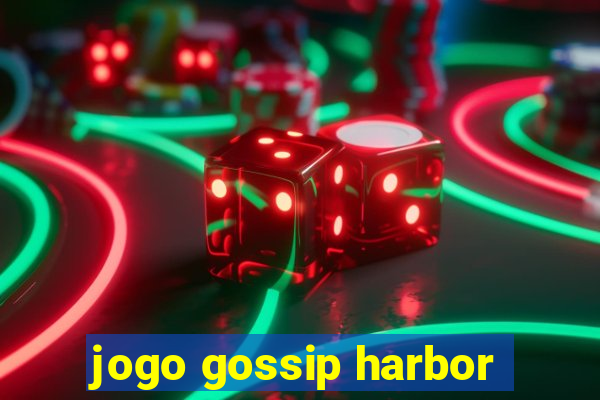 jogo gossip harbor