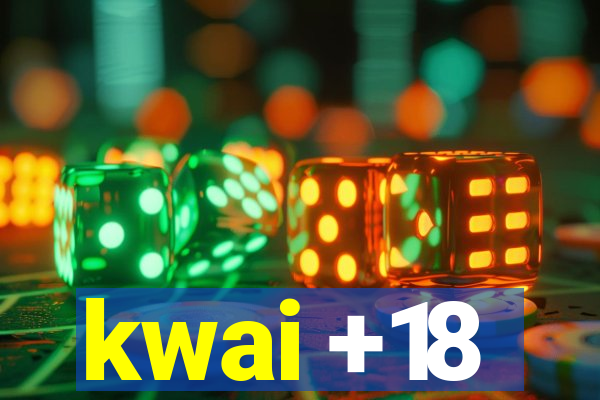 kwai +18