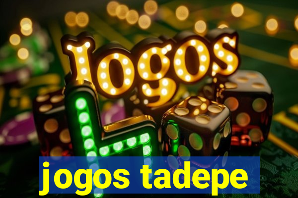 jogos tadepe