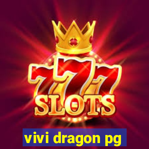 vivi dragon pg