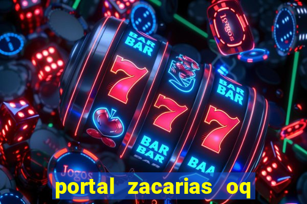 portal zacarias oq q e para falar