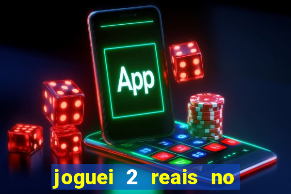 joguei 2 reais no grupo quanto ganho