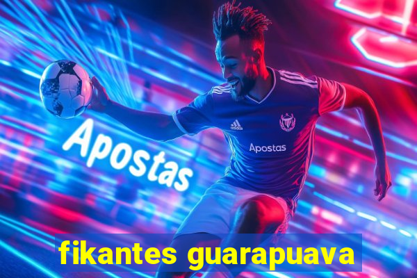 fikantes guarapuava