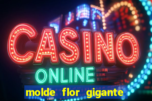 molde flor gigante de organza