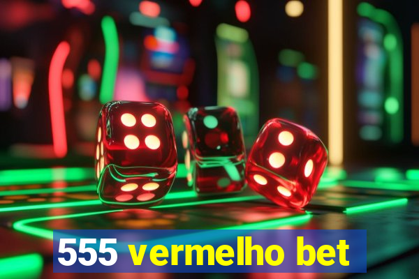 555 vermelho bet