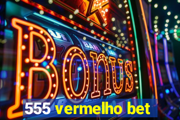 555 vermelho bet