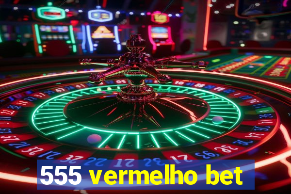 555 vermelho bet