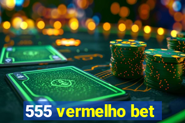 555 vermelho bet