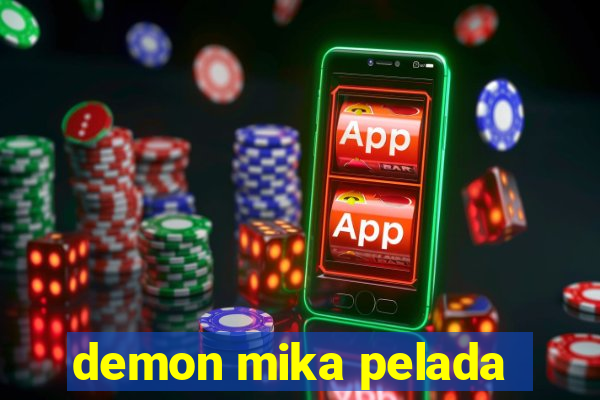demon mika pelada