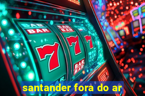 santander fora do ar