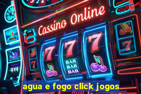 agua e fogo click jogos