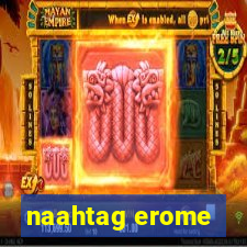 naahtag erome