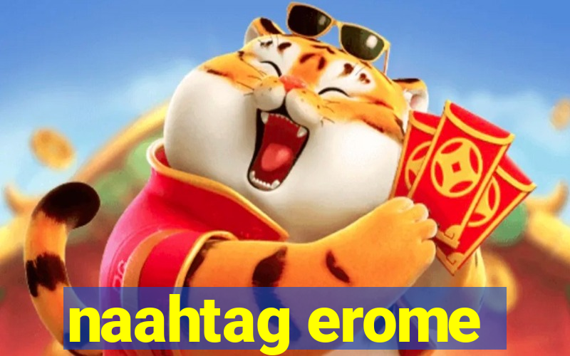 naahtag erome