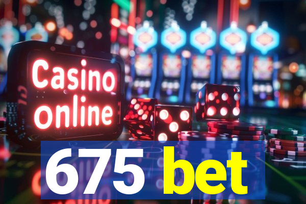 675 bet