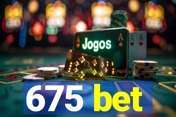 675 bet