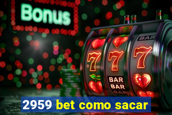 2959 bet como sacar