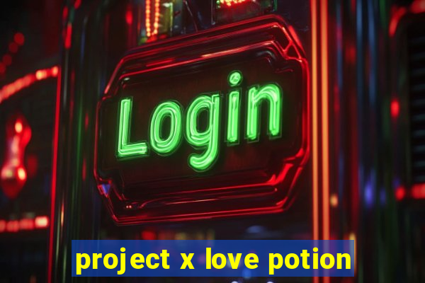 project x love potion